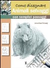 Come disegnare animali selvaggi semplici con semplici passaggi libro di Newey Jonathan