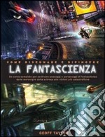 Come disegnare e dipingere la fantascienza. Ediz. illustrata libro