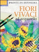 Fiori vivaci ad acquarello. Ediz. illustrata