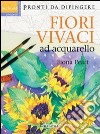 Fiori vivaci ad acquarello. Ediz. illustrata libro