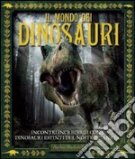 Il mondo dei dinosauri. Ediz. illustrata