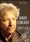 Fabio Concato. Conoscerlo e capirlo attraverso i testi libro