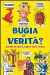 Bugia o verità? Scopri chi dice il vero e chi il falso! libro