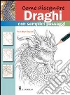 Come disegnare draghi con semplici passaggi libro di Davies Paul B.