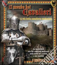 Il mondo dei cavalieri. L'età della cavalleria medievale libro