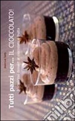 Tutti pazzi per... il cioccolato! libro