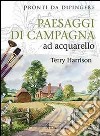 Paesaggi di campagna ad acquarello. Pronti da dipingere libro di Harrison Terry