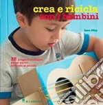 Crea e ricicla con i bambini libro