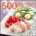 500 ricette facili e veloci libro