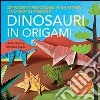 Dinosauri in origami. 25 progetti per creare in un attimo i tuoi rettili preferiti libro