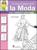 Come disegnare la moda con semplici passaggi. Ediz. illustrata