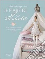 Le fiabe di Tilda. Più di 25 splendidi progetti per il cucito e le creazioni con la carta libro