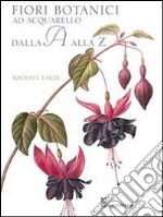 Fiori botanici ad acquerello dalla A alla Z. Ediz. illustrata libro