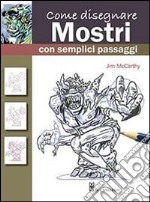 Come disegnare mostri con semplici passaggi. Ediz. illustrata