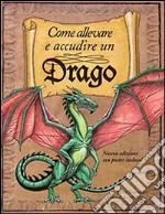 Come allevare e accudire un drago. Ediz. illustrata libro