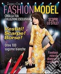 Disegnare e creare fashion model. Ediz. illustrata libro