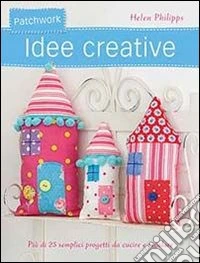 Patchwork. Idee creative. Ediz. illustrata