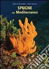 Spugne del Mediterraneo. Ediz. illustrata libro