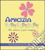 Amicizia. Un amico è per sempre. Piccoli pensieri per la riflessione libro