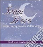 Sogni d'oro. Come i sogni possono illuminarci. Piccoli pensieri per la riflessione libro