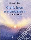 Cieli, luce e atmosfera ad acquarello. Ediz. illustrata libro