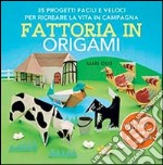 Fattoria in origami. 35 progetti facili e veloci per ricreare la vita in campagna. Ediz. illustrata libro