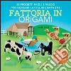 Fattoria in origami. 35 progetti facili e veloci per ricreare la vita in campagna. Ediz. illustrata libro di Ono Mari