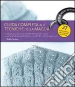 Guida completa alle tecniche della maglia. Ediz. illustrata