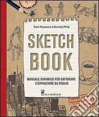 Sketch book. Manuale dinamico per catturare l'ispirazione su foglio. Ediz. illustrata libro