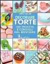 Decorare torte. 300 trucchi e consigli del mestiere. Ediz. illustrata libro