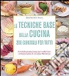 Le tecniche base della cucina. 200 consigli per tutti libro