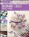 Decorare i dolci con gli stencil. Ediz. illustrata libro