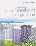 La magia del pizzo Shetland a maglia ai ferri