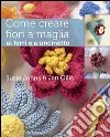 Come creare fiori a maglia, ai ferri e a uncinetto libro di Johns Susie Ollis Jan