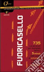 Fuoricasello 2014. 735 locali sicuri per mangiare bene a 5 minuti dalle uscite di autostrade e delle più importanti superstrade libro