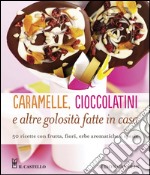 Caramelle, cioccolatini e altre golosità fatte in casa libro