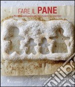 Fare il pane. Ricette passo passo per fare il pane con i bambini. Ediz. illustrata