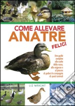 Come allevare anatre felici libro