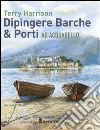 Dipingere barche & porti ad acquarello libro