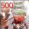 500 succhi detox libro di Beckerman Carol