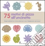75 motivi di pizzo all'uncinetto. Ediz. illustrata libro