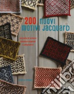 200 nuovi motivi jacquard. Raccolta di schemi bicolore originali e alternativi. Ediz. a colori libro