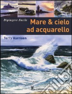 Mare & cielo ad acquarello. Dipingere facile. Ediz. illustrata libro