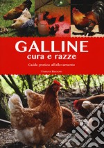 Galline. Cura e razze. Guida pratica all'allevamento. Ediz. illustrata libro