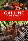 Galline. Cura e razze. Guida pratica all'allevamento. Ediz. illustrata libro