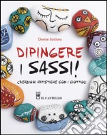 Dipingere i sassi! libro