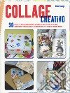 Collage creativo. Ediz. a colori libro