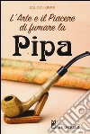 L'arte e il piacere di fumare la pipa libro