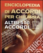 Enciclopedia di accordi per chitarra. Altri 500 accordi libro