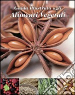 Guida illustrata agli alimenti vegetali. Ediz. illustrata